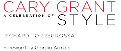 CARY GRANT A CELEBRATION OF STYLE FOREWORD BY GIORGIO ARMANI